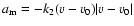 $a_{\rm m}= -k_2 (v-v_0)\vert v-v_0\vert$