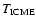 $T_{\rm ICME}$