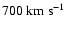 $700~\rm km~s^{-1}$