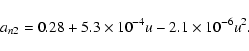 \begin{displaymath}a_{n2}=0.28+5.3\times10^{-4}u-2.1\times10^{-6}u^{2} .
%
\end{displaymath}