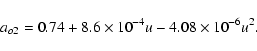 \begin{displaymath}a_{o2}=0.74+8.6\times10^{-4}u-4.08\times10^{-6}u^2 .
%
\end{displaymath}