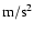 $\rm\rm m /s^{2}$