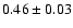$0.46\pm 0.03$
