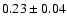 $0.23\pm 0.04$