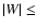 $\vert W\vert\le$