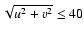 $\sqrt{u^2+v^2} \le 40$