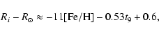 \begin{displaymath}%
R_i-R_\odot \approx -11{\rm [Fe/H]} -0.53t_9 +0.6,
\end{displaymath}