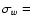 $\sigma_w =$