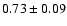 $0.73\pm 0.09$