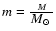 $m={M \over \mbox{$M_{\odot}$ }}$