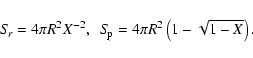 \begin{displaymath}S\!_{r}=4\pi R^{2} X^{-2} ,~~
S\!_{\rm p}=4\pi R^{2} \left(1 - \sqrt{1 - X}\right) .
\end{displaymath}