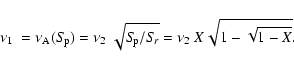 \begin{displaymath}\mbox{$\nu_{1}$ }=
\nu_{\rm A}(S\!_{\rm p}) = \mbox{$\nu_{2}$...
...!_{\rm p}/S\!_{r}} = \mbox{$\nu_{2}$ }X\sqrt{1 -
\sqrt{1-X}} .
\end{displaymath}