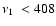 $\mbox{$\nu_{1}$ }< 408$