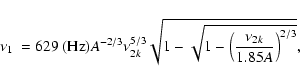 \begin{displaymath}\mbox{$\nu_{1}$ }= 629~{\rm (Hz)} A^{-2/3} \nu_{2k}^{5/3}
\sqrt{1 -\sqrt{1-\left({\nu_{2k} \over 1.85A}\right)^{2/3} }} ,
\end{displaymath}