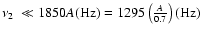 $\mbox{$\nu_{2}$ }\ll 1850{}A
({\rm Hz}) = 1295\left({A\over 0.7}\right) ({\rm Hz})$