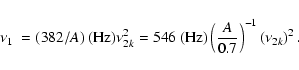 \begin{displaymath}\mbox{$\nu_{1}$ }= (382/A){} ~({\rm Hz}){} \nu_{2k}^{2}= 546~...
...)
\left({A \over 0.7}\right)^{-1} \left(\nu_{2k}\right)^{2} .
\end{displaymath}