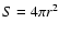 $S = 4\pi r^{2}$