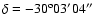 $\delta=-30^{\rm o}03'04''$