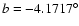 $b=-4.1717^{\circ}$