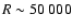 $R\sim50 ~ 000$