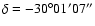 $\delta=-30^{\circ}01'07''$