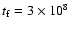 $t_{\rm f}=3\times 10^8$
