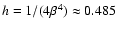 $h=1/(4\beta ^4)\approx 0.485$