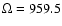 $\Omega= 959.5$