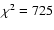 $\chi^2= 725$