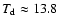 $T_{{\rm d}} \approx 13.8$