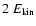 $2~E_{{\rm kin}}$