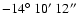 $-14\hbox{$^\circ$ }10\hbox{$^\prime$ }12\hbox{$^{\prime\prime}$ }$