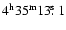 $4^{\rm h} 35^{\rm m} 13\hbox{$.\!\!^{\rm s}$ }1$