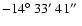 $-14\hbox{$^\circ$ }33\hbox{$^\prime$ }41\hbox{$^{\prime\prime}$ }$