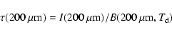 \begin{displaymath}\tau({\rm 200~\mu m}) = I({\rm 200~\mu m}) /
B({\rm 200~\mu m}, T_{\rm d})
\end{displaymath}