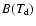 $B(T_{\rm d})$