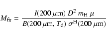 \begin{displaymath}M_{{\rm fir}} = \frac{ I({\rm 200~\mu m})~ D^{2}~
m_{\rm H}~...
...00~\mu {\rm m}, T_{\rm d})~
\sigma^{\rm H}(200~\mu {\rm m}) }
\end{displaymath}