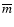 $\overline{m}$
