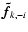 $\vec{\tilde f}_{k,-i}$