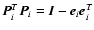 $\vec{P}_i^T\vec{P}_i = \vec{I}- \vec{e}_i\vec{e}_i^T$