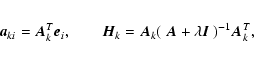 \begin{eqnarray*}\vec{a}_{ki} = \vec{A}_k^T\vec{e}_i,\qquad \vec{H}_k = \vec{A}_k(~\vec{A}+ \lambda\vec{I}~)^{-1}\vec{A}_k^T,
\end{eqnarray*}