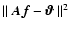 $ \Vert~ \vec{A}\vec{f}- \vec{\vartheta}~\Vert^2$