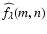 $\widehat f_{\lambda}(m,n)$