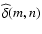 $\widehat{\delta}(m,n)$