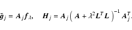 \begin{displaymath}%
\vec{\tilde g}_{j} = \vec{A}_j \vec{f}_\lambda,\quad \vec{H...
...(~\vec{A}+ \lambda^2 \vec{L}^T\vec{L}~\right)^{-1}\vec{A}_j^T.
\end{displaymath}