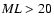 ${\it ML} > 20$
