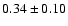 $ 0.34 \pm 0.10$
