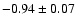 $ -0.94 \pm 0.07$