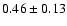 $ 0.46 \pm 0.13$