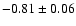$ -0.81 \pm 0.06$